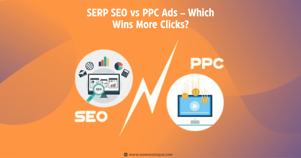 SERP SEO vs PPC Ads – Which Wins More Clicks?